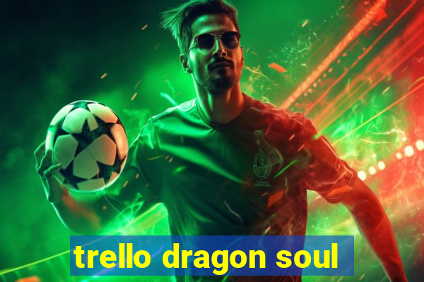 trello dragon soul